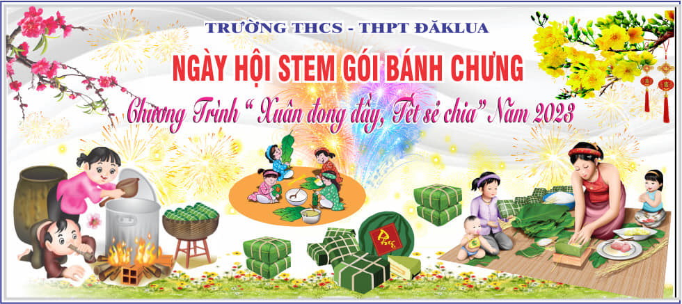 NGÀY HỘI STEM GÓI BÁNH CHƯNG - Chương trình “Xuân đong đầy, Tết sẻ chia” năm 2023